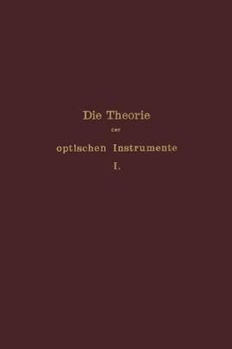 Die Theorie Der Optischen Instrumente: I. Band. Die Bilderzeugung in Optischen Instrumenten