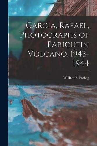 Cover image for Garcia, Rafael, Photographs of Paricutin Volcano, 1943-1944