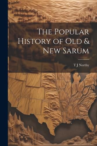 Cover image for The Popular History of Old & New Sarum