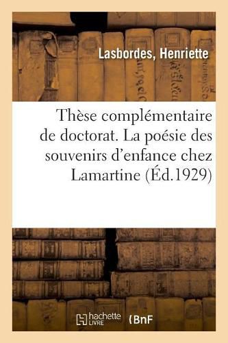 Cover image for These Complementaire de Doctorat. La Poesie Des Souvenirs d'Enfance Chez Lamartine