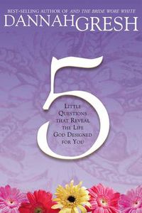 Cover image for Five Little Questions That Reveal the Life God Designed for You