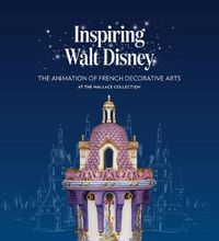 Cover image for Inspiring Walt Disney: The Animation of French Decorative Arts at the Wallace Collection