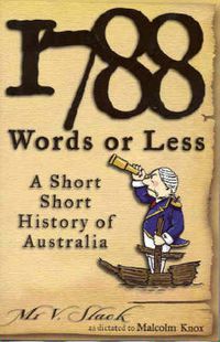 Cover image for 1788 Words or Less: A Short, Short History of Australia