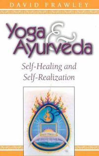 Cover image for Yoga and Ayurveda: Self-healing and Self-realization