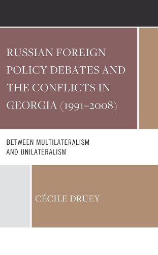 Cover image for Russian Foreign Policy Debates and the Conflicts in Georgia (1991-2008)