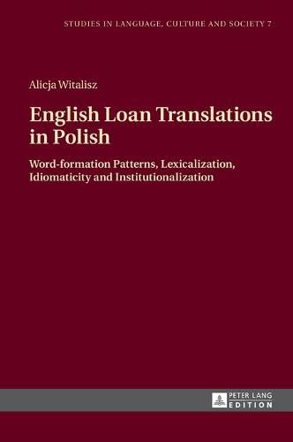 Cover image for English Loan Translations in Polish: Word-formation Patterns, Lexicalization, Idiomaticity and Institutionalization