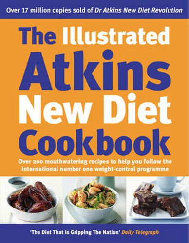 The Illustrated Atkins New Diet Cookbook: Over 200 Mouthwatering Recipes to Help You Follow the International Number One Weight-loss Programme