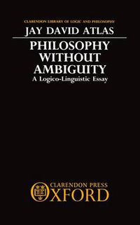 Cover image for Philosophy without Ambiguity: A Logico-linguistic Essay