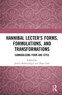 Cover image for Hannibal Lecter's Forms, Formulations, and Transformations: Cannibalising Form and Style