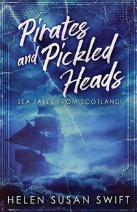 Cover image for Pirates And Pickled Heads: Sea Tales From Scotland