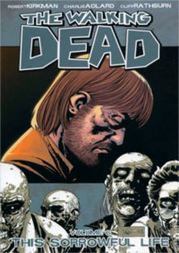 Cover image for The Walking Dead Volume 6: This Sorrowful Life