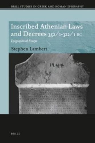 Inscribed Athenian Laws and Decrees 352/1-322/1 BC: Epigraphical Essays