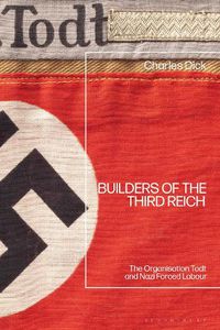 Cover image for Builders of the Third Reich: The Organisation Todt and Nazi Forced Labour