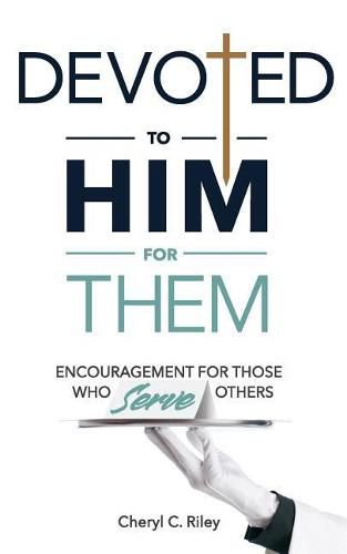 Cover image for Devoted to Him for Them: Encouragement for Those Who Serve Others