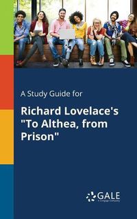 Cover image for A Study Guide for Richard Lovelace's To Althea, From Prison