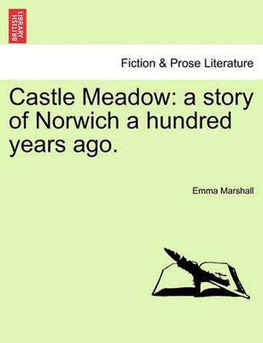 Cover image for Castle Meadow: A Story of Norwich a Hundred Years Ago.