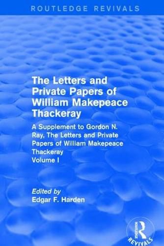 Cover image for Routledge Revivals: The Letters and Private Papers of William Makepeace Thackeray, Volume I (1994): A Supplement to Gordon N. Ray, The Letters and Private Papers of William Makepeace Thackeray