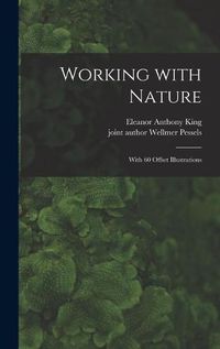 Cover image for Working With Nature; With 60 Offset Illustrations