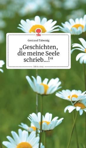 Cover image for Geschichten, die meine Seele schrieb...!. Life is a Story - story.one