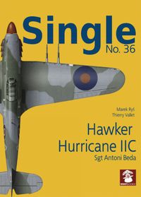 Cover image for Single 36: Hawker Hurricane IIc: Sgt Antoni Beda