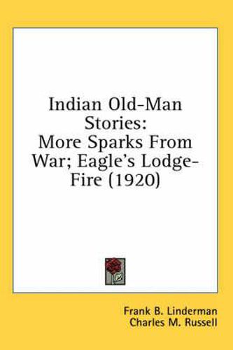 Indian Old-Man Stories: More Sparks from War; Eagle's Lodge-Fire (1920)