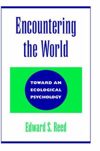 Cover image for Encountering the World: Toward an Ecological Psychology