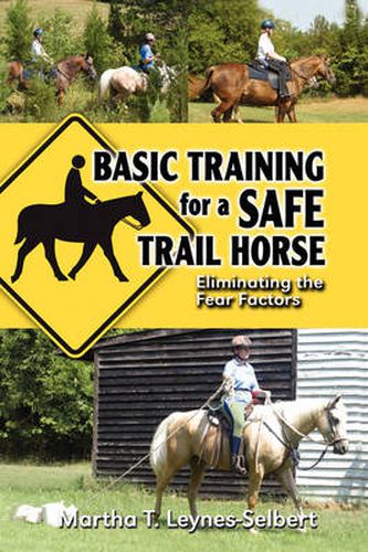 Cover image for Basic Training for a Safe Trail Horse: Learn How to Improve Horse Behavior Without Resorting to Scare Tactics or Medicinal Supplements