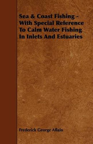 Cover image for Sea & Coast Fishing - With Special Reference To Calm Water Fishing In Inlets And Estuaries