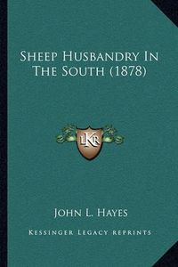 Cover image for Sheep Husbandry in the South (1878)