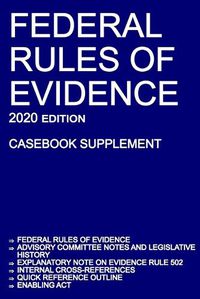 Cover image for Federal Rules of Evidence; 2020 Edition (Casebook Supplement): With Advisory Committee notes, Rule 502 explanatory note, internal cross-references, quick reference outline, and enabling act