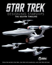 Cover image for Star Trek: Designing Starships Volume 3: The Kelvin Timeline