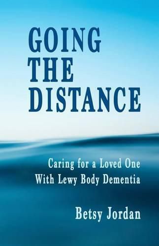 Cover image for Going the Distance: Caring for a Loved One with Lewy Body Dementia