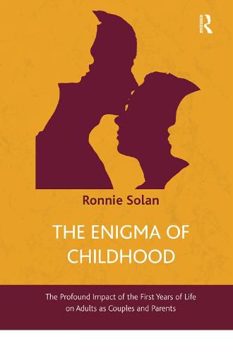 Cover image for The Enigma of Childhood: The Profound Impact of the First Years of Life on Adults as Couples and Parents