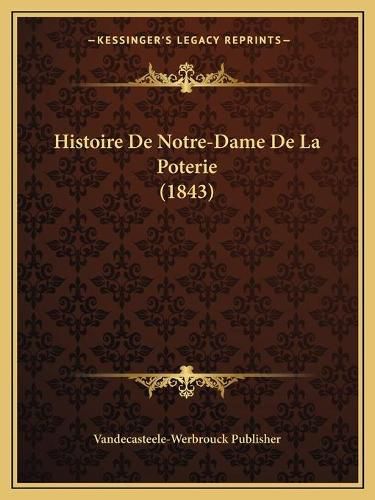 Cover image for Histoire de Notre-Dame de La Poterie (1843)