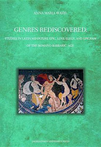 Cover image for Genres Rediscovered - Studies in Latin Miniature Epic, Love Elegy, and Epigram of the Romano-Barbaric Age