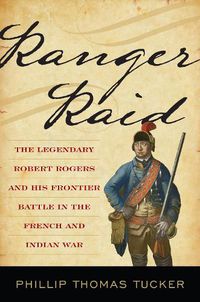 Cover image for Ranger Raid: The Legendary Robert Rogers and His Most Famous Frontier Battle