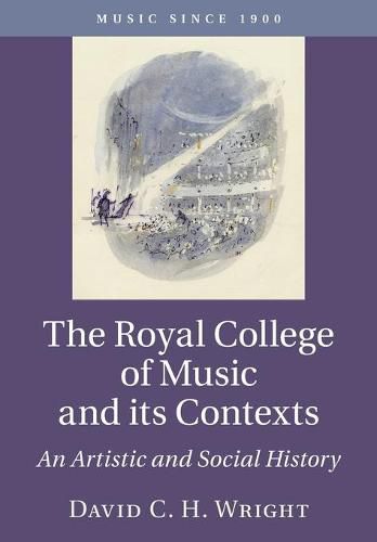 The Royal College of Music and its Contexts: An Artistic and Social History