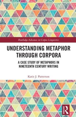 Cover image for Understanding Metaphor through Corpora: A Case Study of Metaphors in Nineteenth Century Writing