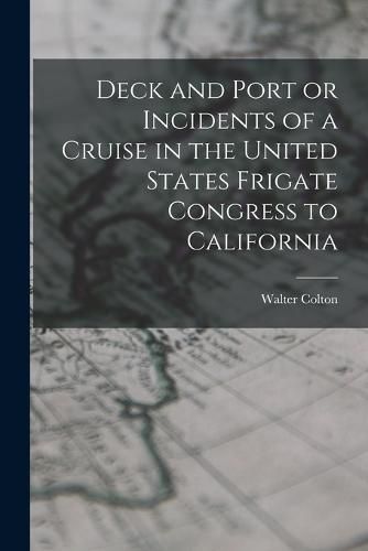 Cover image for Deck and Port or Incidents of a Cruise in the United States Frigate Congress to California