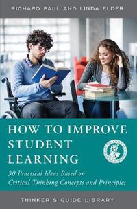 Cover image for How to Improve Student Learning: 30 Practical Ideas Based on Critical Thinking Concepts and Principles