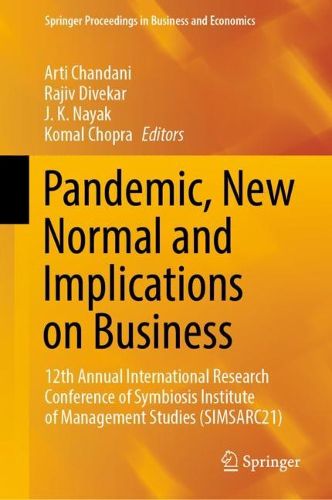 Cover image for Pandemic, New Normal and Implications on Business: 12th Annual International Research Conference of Symbiosis Institute of Management Studies (SIMSARC21)
