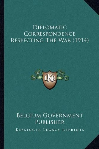 Cover image for Diplomatic Correspondence Respecting the War (1914)