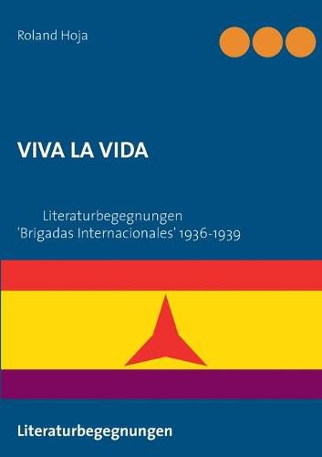 Cover image for Viva La Vida: Literaturbegegnungen 'Brigadas Internacionales' 1936-1939