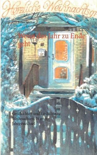 Cover image for Wenn das Jahr zu Ende geht: Geschichten und Gedichte zu Weihnachten, Winter, Jahreswechsel