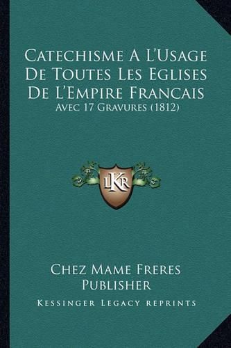 Catechisme A L'Usage de Toutes Les Eglises de L'Empire Francais: Avec 17 Gravures (1812)