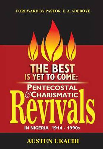 Cover image for The Best Is Yet to Come: PENTECOSTAL AND CHARISMATIC REVIVALS IN NIGERIA FROM 1914 TO 1990s