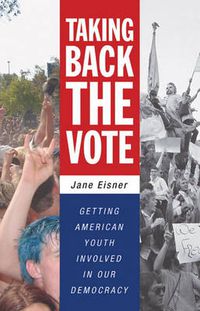 Cover image for Taking Back the Vote: Getting American Youth Involved in Our Democracy