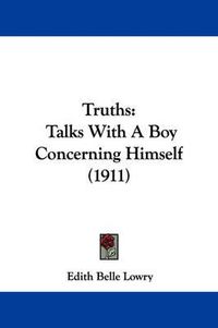 Cover image for Truths: Talks with a Boy Concerning Himself (1911)