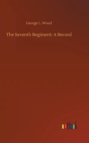 Cover image for The Seventh Regiment: A Record