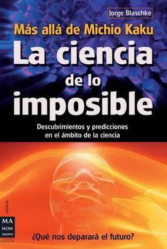 Cover image for La Ciencia de Lo Imposible: Mas Alla de Michio Kaku: Descubrimientos y Predicciones en el Ambito de la Ciencia